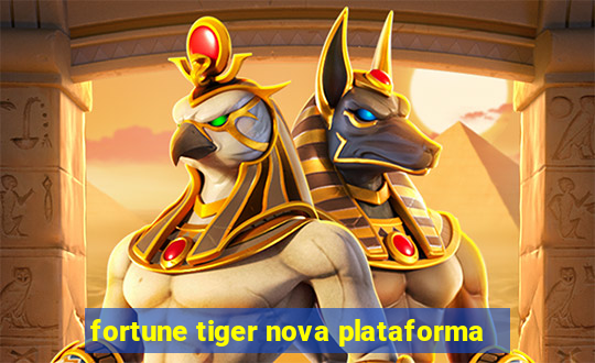 fortune tiger nova plataforma